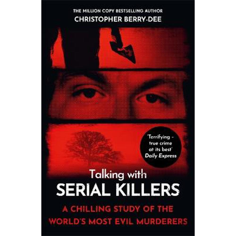 Talking with Serial Killers: A chilling study of the world's most evil people (Paperback) - Christopher Berry-Dee